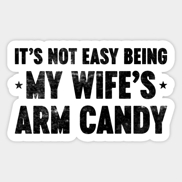 It's Not Easy Being My Wife's Arm Candy Funny Vintage Retro Sticker by Luluca Shirts